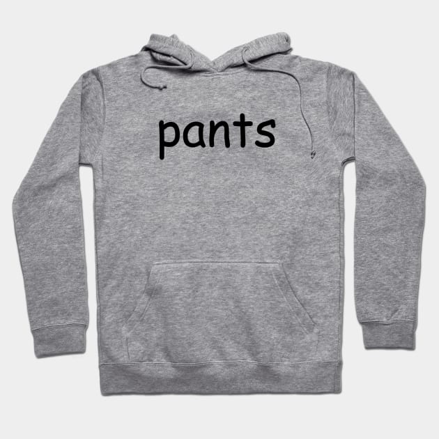 shirt that says pants Hoodie by tuffghost